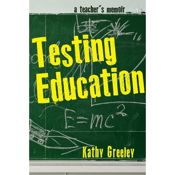 Testing Education: A Teacher's Memoir, (Hardcover)