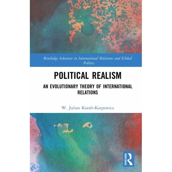 Routledge Advances in International Rela Political Realism: An Evolutionary Theory of International Relations, (Hardcover)