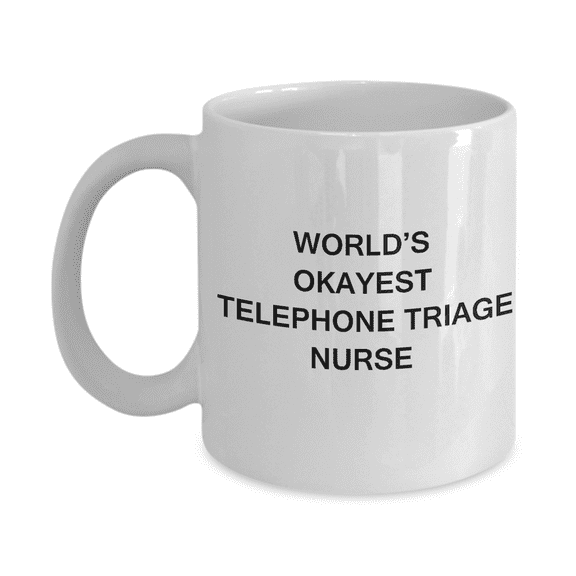 World's Okayest Telephone triage nurse - Telephone triage nurse Gift Coffee Mugs - Porcelain White Funny Coffee Mug & Coffee Cup Gifts 11 OZ - Funny Inspirational and sarcasm, Gifts Ideas