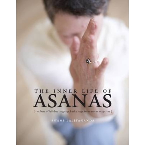 Inner Life of Asanas: The Best of Hidden Language Hatha Yoga from Ascent Magazine