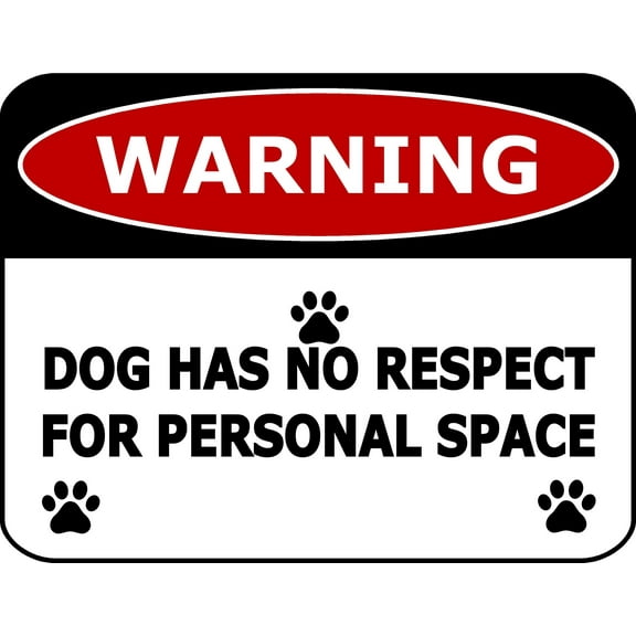 PCSCP Warning Dog Has No Respect For Personal Space 11.5 inch by 9 inch Laminated Funny Sign