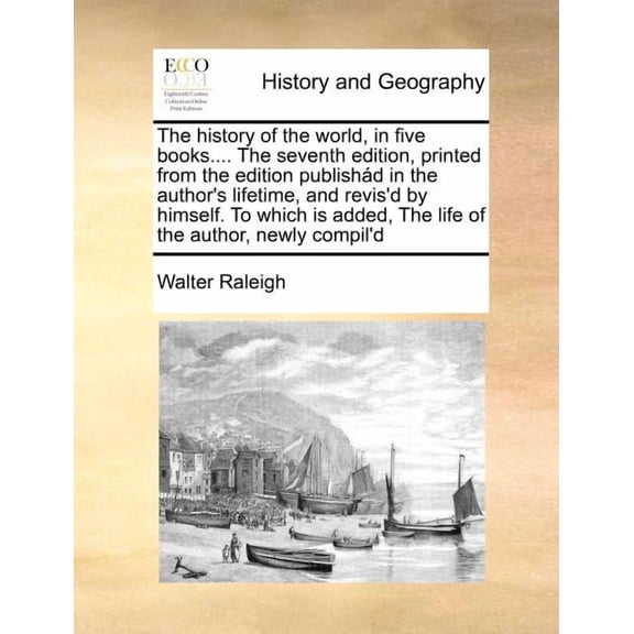 The history of the world, in five books.... The seventh edition, printed from the edition publishád in the author's life, (Paperback)