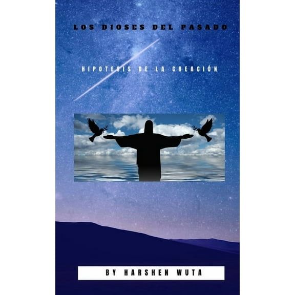 Los Dioses del Pasado : Hipótesis de la Creación (Paperback)