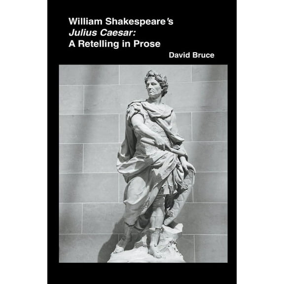 William Shakespeare's Julius Caesar: A Retelling in Prose, (Paperback)