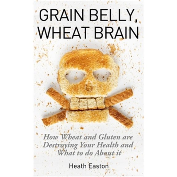 Pre-Owned Grain Belly, Wheat Brain : How Wheat and Gluten Are Destroying Your Health and What to Do About It