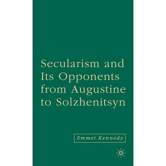 Secularism and Its Opponents from Augustine to Solzhenitsyn, (Hardcover)