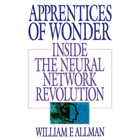 Apprentices of Wonder: Inside the Neural Network Revolution, (Paperback)