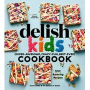 The Delish Kids (Super-Awesome, Crazy-Fun, Best-Ever) Cookbook : 100+ Amazing Recipes (Hardcover)