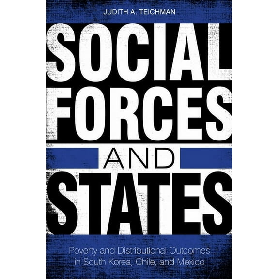 Social Forces and States : Poverty and Distributional Outcomes in South Korea, Chile, and Mexico (Paperback)
