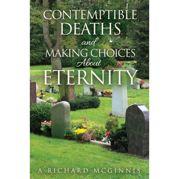 Contemptible Deaths and Making Choices About Eternity, (Paperback)