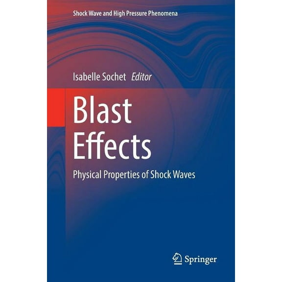 Shock Wave and High Pressure Phenomena Blast Effects: Physical Properties of Shock Waves, (Paperback)