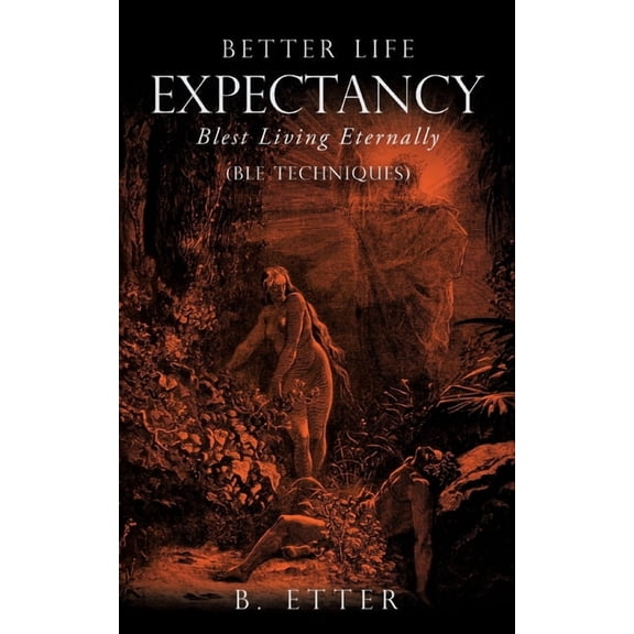 Better Life Expectancy - Blest Living Eternally: (BLE Techniques), (Paperback)