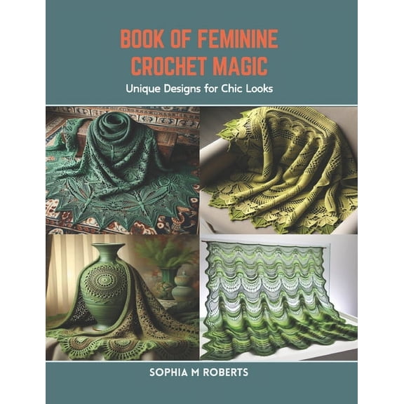 Book of Feminine Crochet Magic: Unique Designs for Chic Looks (Paperback)