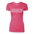 thumbnail image 2 of Wild Bobby Jesus the Way. The Truth. The Life Inspirational/Christian Women Slim Fit Junior Tee, Hot Pink, Medium, 2 of 5