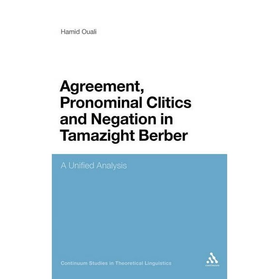 Bloomsbury Studies in Theoretical Lingui Agreement, Pronominal Clitics and Negation in Tamazight Berber: A Unified Analysis, (Hardcover)