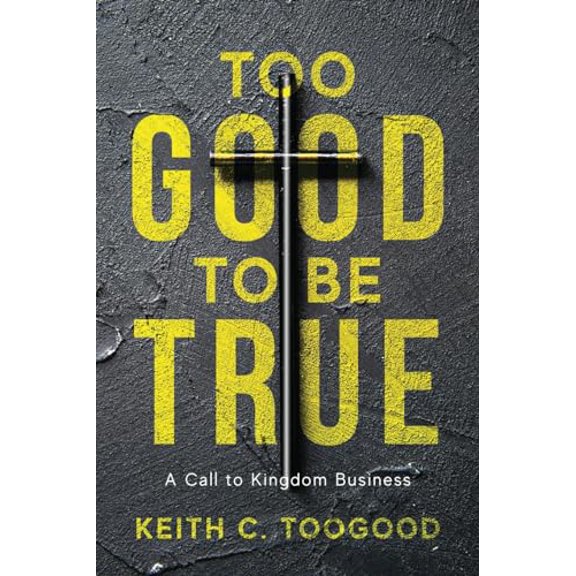 Pre-Owned Too Good to be True: A Call to Kingdom Business (Paperback) 1959099795 9781959099796
