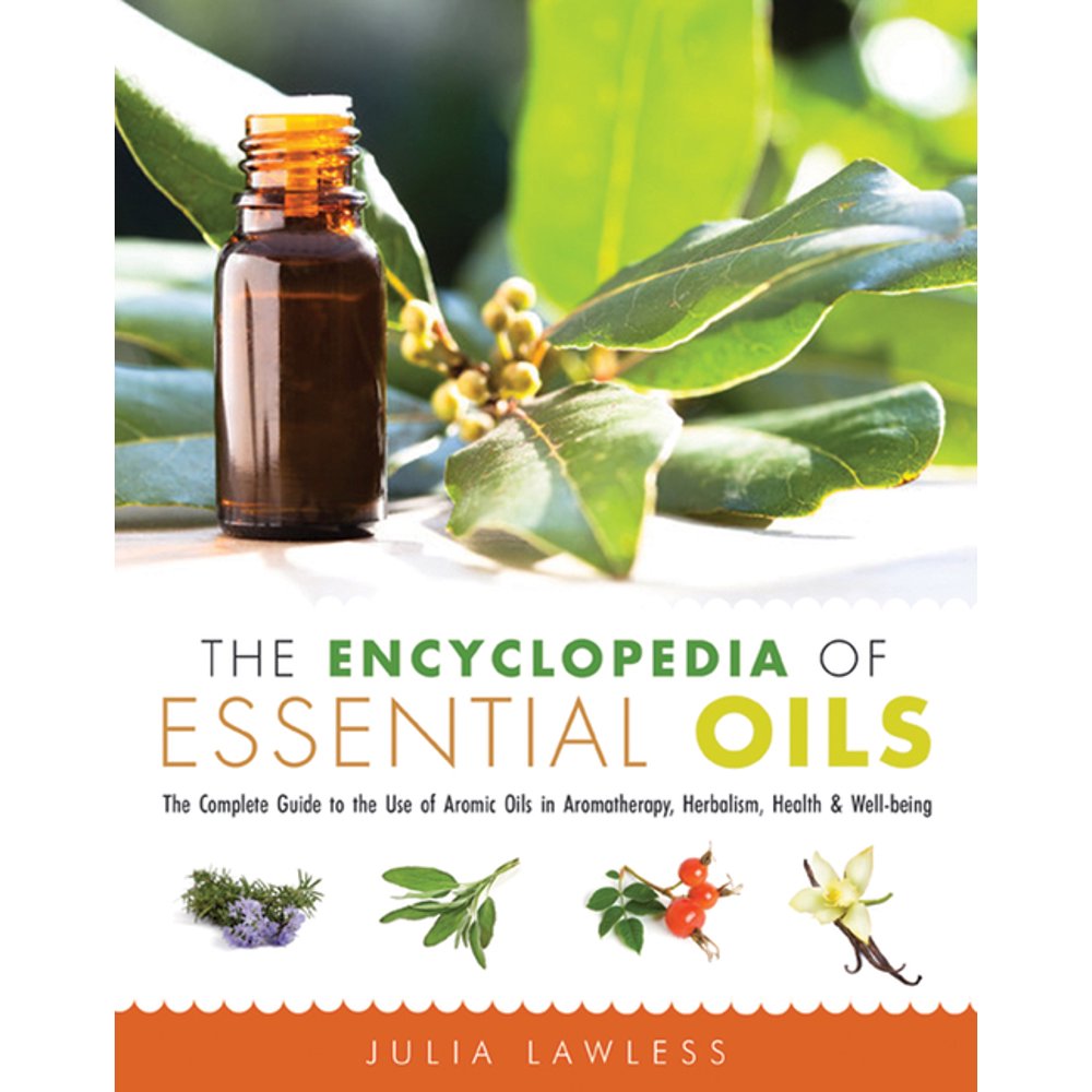 The Encyclopedia of Essential Oils The Complete Guide to the Use of