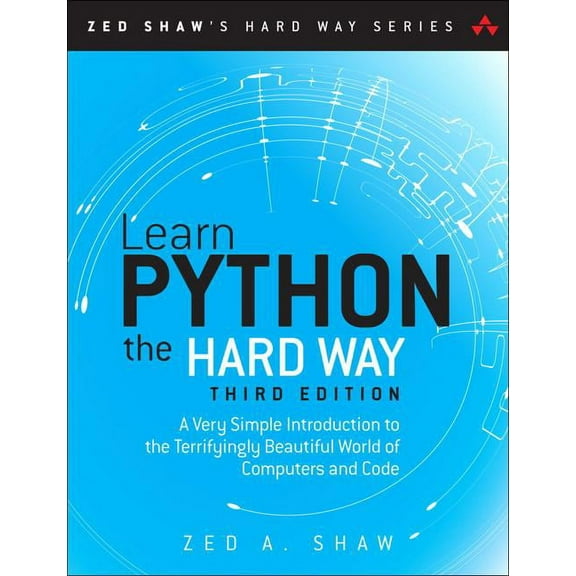 Zed Shaw's Hard Way: Learn Python the Hard Way: A Very Simple Introduction to the Terrifyingly Beautiful World of Computers and Code (Other)