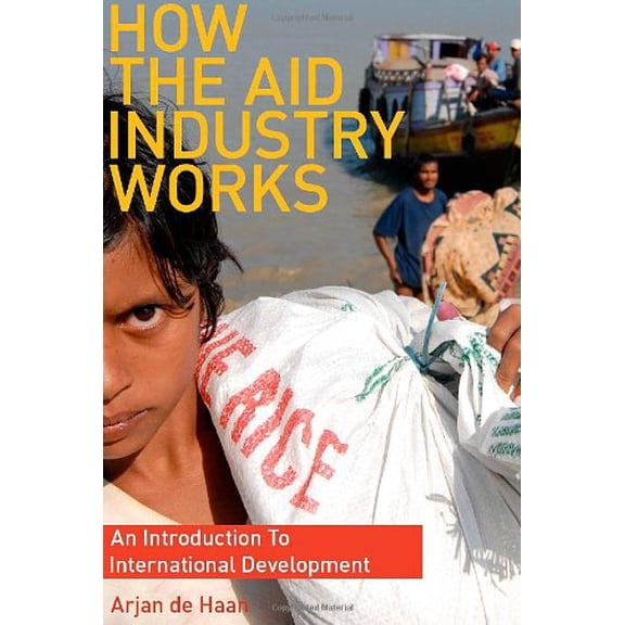 How the Aid Industry Works: An Introduction to International Development