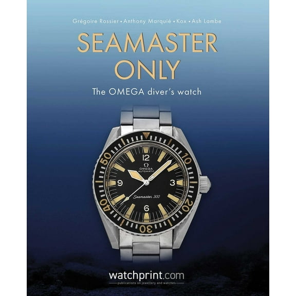 Only Watches Seamaster Only: The Omega Diver's Watch, (Hardcover)