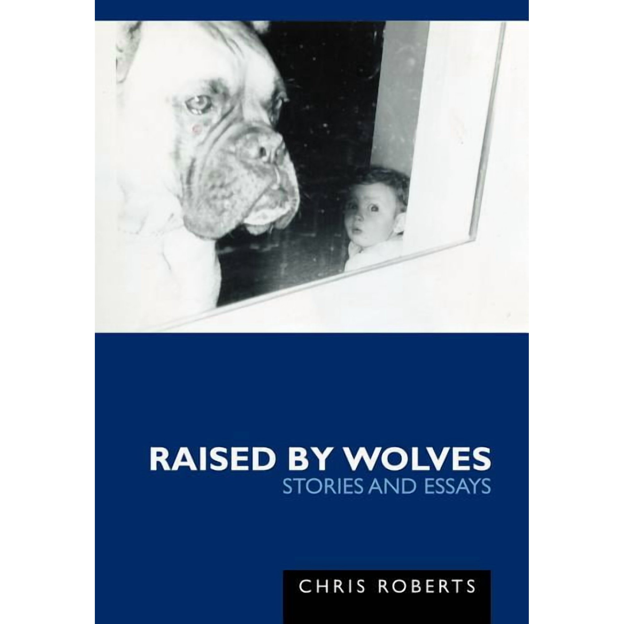 Raised by Wolves: Stories and Essays