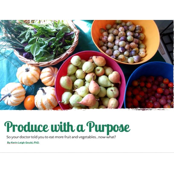 Produce With A Purpose: So Your Doctor Told You To Eat More Fruit and Vegetables...Now What?, (Paperback)