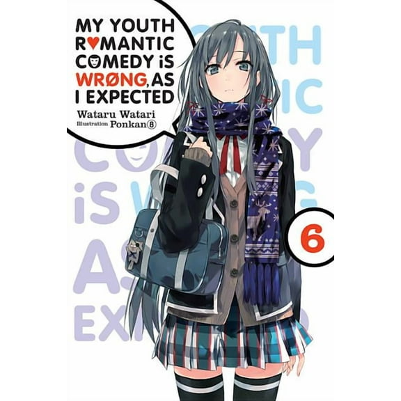 My Youth Romantic Comedy Is Wrong, As I Expected: My Youth Romantic Comedy Is Wrong, As I Expected, Vol. 6 (light novel) (Series #6) (Paperback)