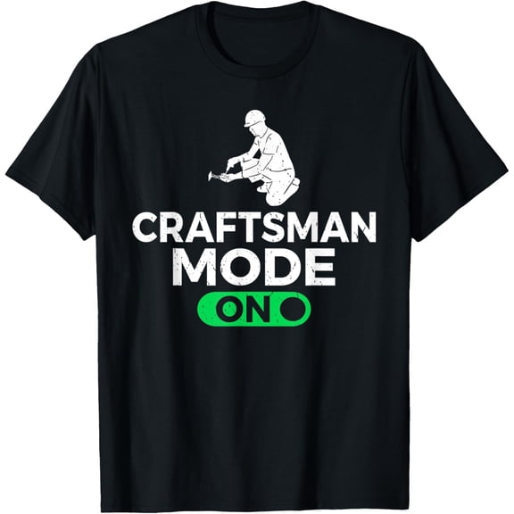 Craftsman Mode On Handyman Woodwork Craftsman T-Shirt