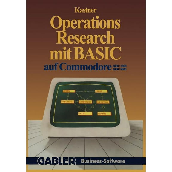 Operations Research Mit Basic Auf Commodore 2000/3000, 4000/8000: 12 VollstÃ¤ndige Programme, (Paperback)