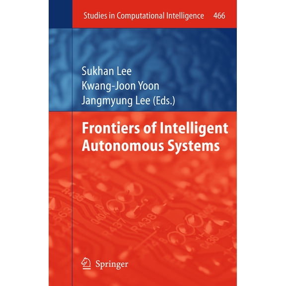 Studies in Computational Intelligence Frontiers of Intelligent Autonomous Systems, Book 466, (Paperback)