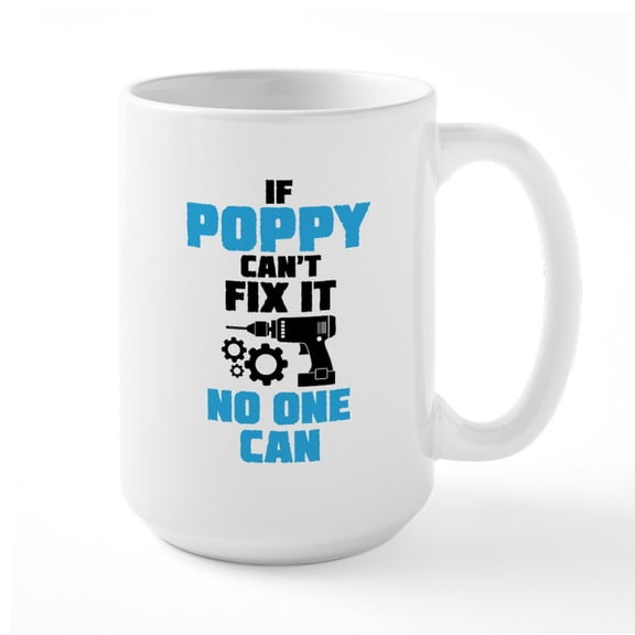 CafePress - If Poppy Can't Fix It No One Can Mugs - 15 oz Ceramic Large White Novelty Mug