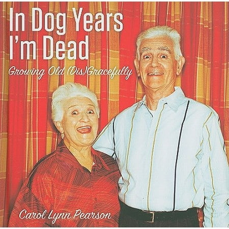 In Dog Years I'm Dead : Growing Old