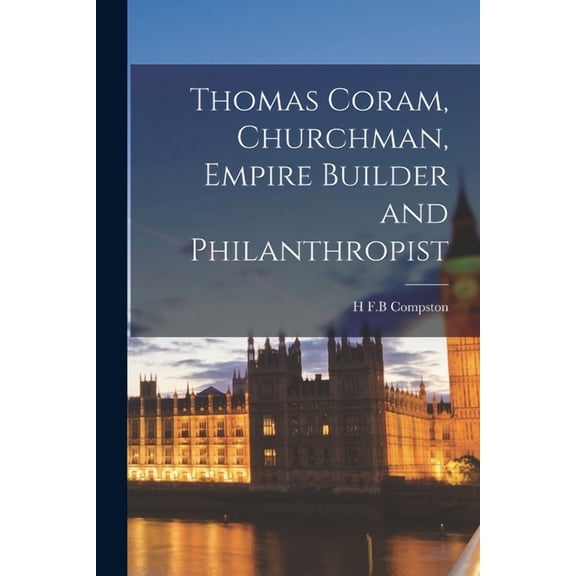 Thomas Coram, Churchman, Empire Builder and Philanthropist (Paperback)