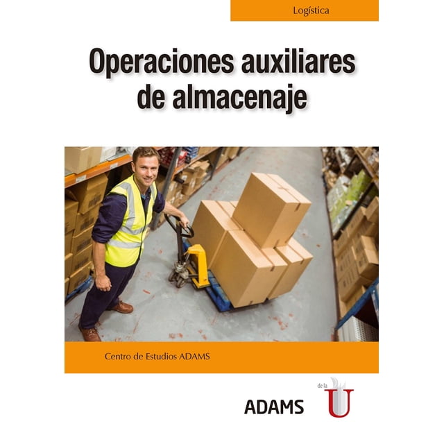 OPERACIONES AUXILIARES DE ALMACENAJE EDICIONES DE LA U CENTRO DE ESTUDIOS ADAMS