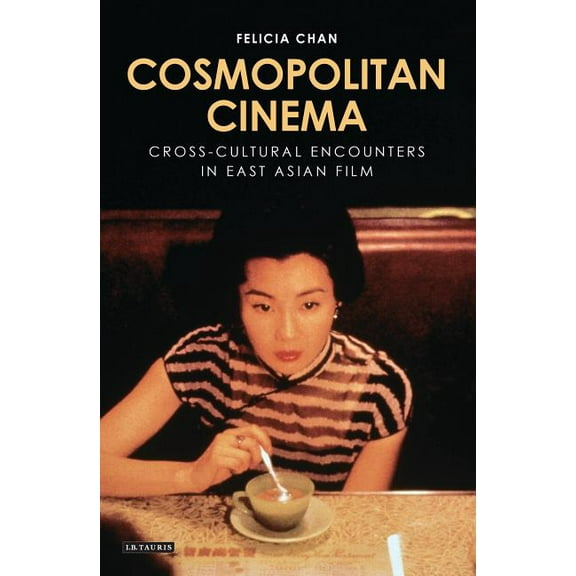 World Cinema Cosmopolitan Cinema: Cross-Cultural Encounters in East Asian Film, (Hardcover)