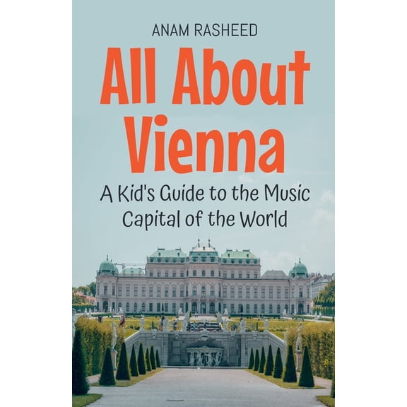 Educational Books for Kids All About Vienna: A Kid's Guide to the Music Capital of the World, Book 33, (Paperback)