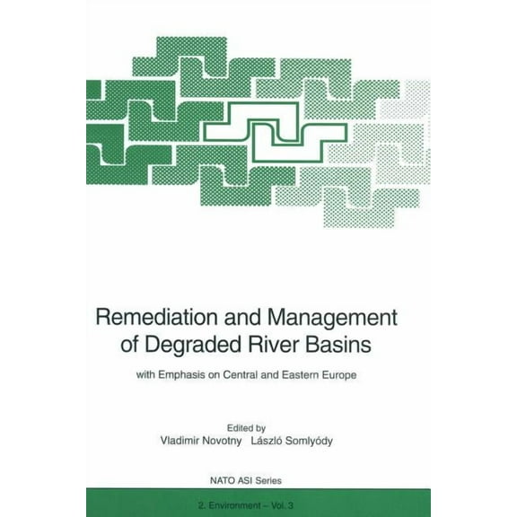 NATO Science Partnership Subseries: 2 Remediation and Management of Degraded River Basins: With Emphasis on Central and Eastern Europe, Book 3, (Paperback)