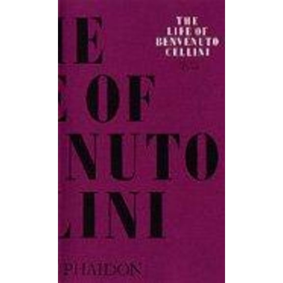 Arts and Letters The Life of Benvenuto Cellini, (Paperback)