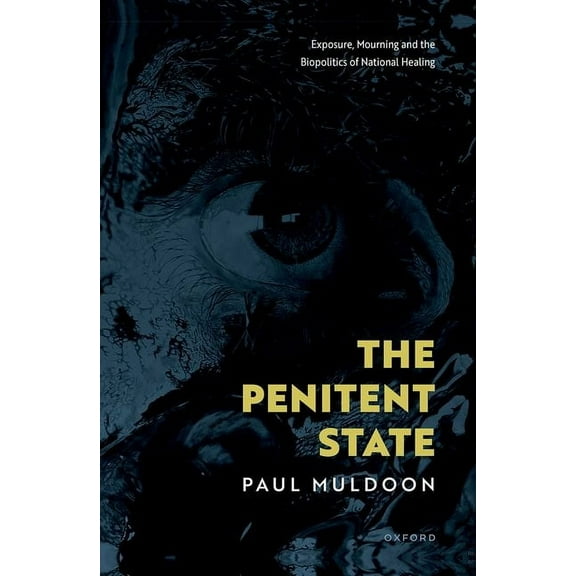 The Penitent State: Exposure, Mourning and the Biopolitics of National Healing, (Hardcover)