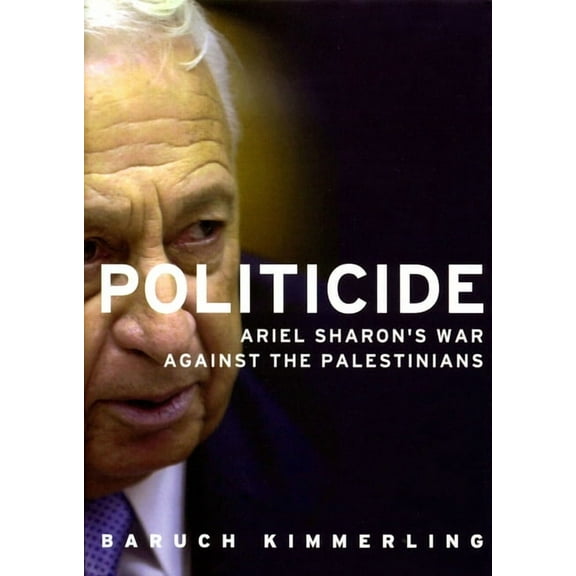 Politicide: The Real Legacy of Ariel Sharon, (Paperback)