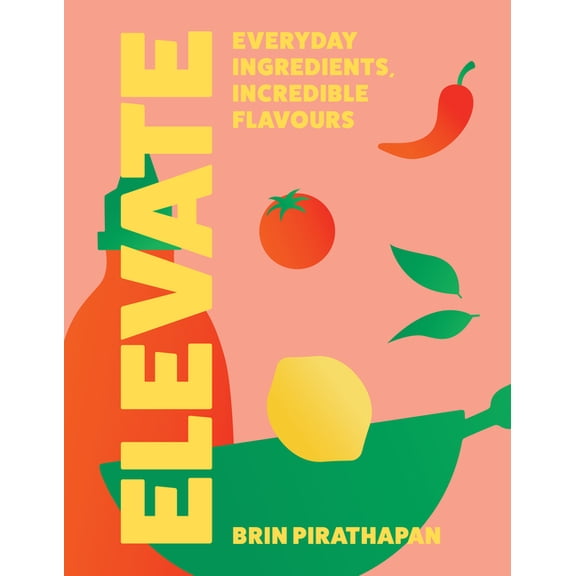 Elevate: Everyday Ingredients, Incredible Flavours, (Hardcover)