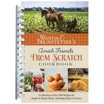 Wanda E. Brunstetter's Amish Friends from Scratch Cookbook: A Collection of Over 270 Recipes for Simple Hearty Meals and, (Spiral-Bound)