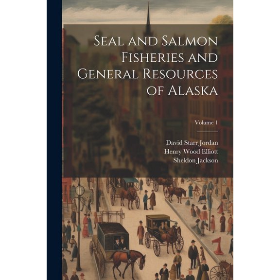Seal and Salmon Fisheries and General Resources of Alaska; Volume 1 (Paperback)