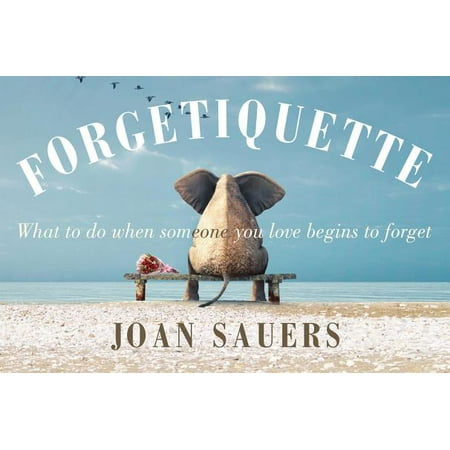 Forgetiquette : What to Do When Someone You Love Begins to (Best Way To Forget Someone)