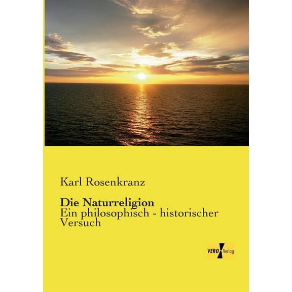 Die Naturreligion: Ein philosophisch - historischer Versuch, (Paperback)