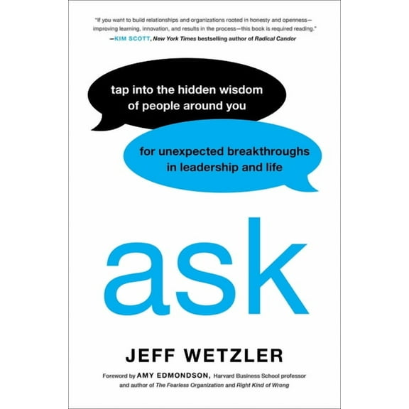 Ask: Tap Into the Hidden Wisdom of People Around You for Unexpected Breakthroughs in Leadership and Life, (Paperback)