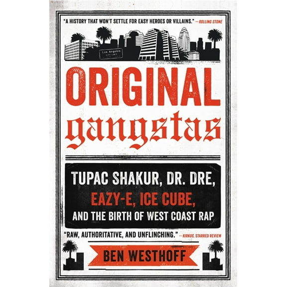 Original Gangstas: Tupac Shakur, Dr. Dre, Eazy-E, Ice Cube, and the Birth of West Coast Rap, (Paperback)