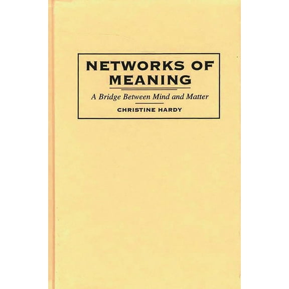 Networks of Meaning: A Bridge Between Mind and Matter, (Hardcover)