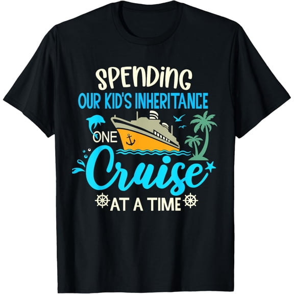 t-shirt Spending Our Kid's Inheritance One Cruise At A Time Funny T-Shirt mens,black,women,funny,journey,Crew Neck, Short Sleeve,printing