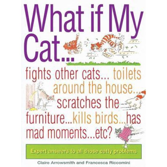 Pre-Owned What If My Cat...?: Fights With Other Cats...Doesn't Use the Litter Box...Scratches the Furniture...Kills Birds...Has Mad Movements...Etc...Etc? (Paperback) 0764139037 9780764139031